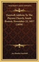 Farewell Address To The Payson Church, South Boston, November 22, 1857 1120281016 Book Cover