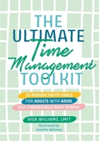 The Ultimate Time Management Toolkit: 25 Productivity Tools for Adults with ADHD and Chronically Busy People 1839971789 Book Cover