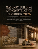 Masonry Building and Construction Textbook 2026: A Complete Reference for Craftsmen Covering Brickwork, Blocks, Natural Stone, Concrete Systems, and Jobsite Safety B0HG2PK25P Book Cover