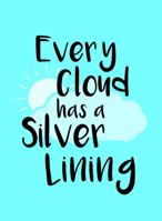 Every Cloud Has a Silver Lining 1849539081 Book Cover