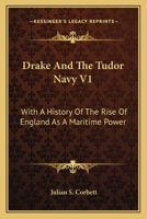 Drake and the Tudor Navy: With a History of the Rise of England as a Maritime Power. Volume 1 1016848536 Book Cover