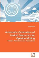 Automatic Generation of Lexical Resources for Opinion Mining: Models, Algorithms and Applications 383647333X Book Cover