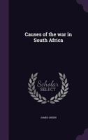Causes of the War in South Africa: A Paper Read Before the Worcester Society of Antiquity 0526446846 Book Cover