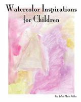 Watercolor Inspirations for Children 1451519958 Book Cover
