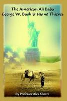The American Ali Baba: George W. Bush And His 40 Thieves 1418486701 Book Cover