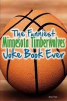 The Funniest Minnesota Timberwolves Joke Book Ever 1304120589 Book Cover