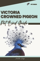 Victoria Crowned Pigeon: Pet bird guide B0CQW6SKMT Book Cover