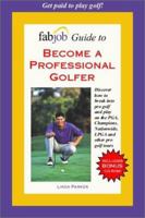FabJob Guide to Become a Professional Golfer 1894638476 Book Cover