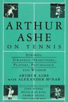 Arthur Ashe On Tennis: Strokes, Strategy, Traditions, Players, Psychology, and Wisdom 0679437975 Book Cover