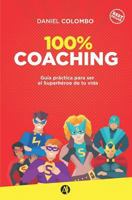 100% coaching: Guía práctica para ser el Superhéroe de tu vida (Serie Liderazgo, Desarrollo Personal y Profesional) 9877616114 Book Cover