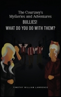 Bullies! What Do You Do With Them?: The Courtney's Mysteries and Adventures 1963609298 Book Cover