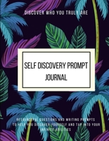 Discover Who You Truly Are Self Discovery Prompt Journal Resourceful Questions and Writing Prompts to Help You Discover Yourself and Help You Tap Into B084DD9171 Book Cover