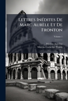Lettres InÃ(c)dites De Marc Aurèle Et De Fronton (French Edition) 1023887894 Book Cover