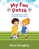 My Fun Patch: Fun Things to Know about Football and other Sports 1915502861 Book Cover