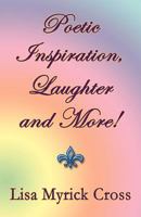 Poetic Inspiration, Laughter and More 1462678920 Book Cover