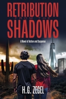 RETRIBUTION FROM THE SHADOWS: A Novel of Action and Suspense B0GRLWT7T1 Book Cover