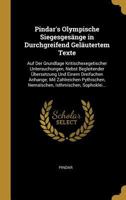 Olympische Siegesgesänge in Durchgreifend Gel�utertem Texte: Auf Der Grundlage Kritischexegetischer Untersuchungen, Nebst Begleitender �bersetzung Und Einem Dreifachen Anhange; Mit Zahlreichen Pythisc 0270707395 Book Cover