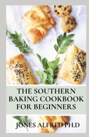 The Southern Baking Cookbook For Beginners: Homemade Southern Cookbooks Every Cook Needs null Book Cover