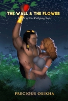 The Wall and The Flower: The Wellspring Series Book 1 B093WJ12JJ Book Cover