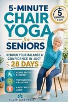 5-Minute Chair Yoga for Seniors: Rebuild Your Balance & Confidence in Just 28 Days — Gentle Seated Exercises to Prevent Falls, Ease Pain & Move Freely Again (MobiFit 360) B0HF79MSZ4 Book Cover