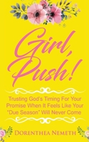 Girl, Push!: Trusting God’s Timing for Your Promise When It Feels Like Your “Due Season” Will Never Come 1694199495 Book Cover