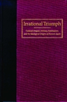 Irrational Triumph: Cultural Despair, Military Nationalism, and the Ideological Origins of Franco's Spain 0874174813 Book Cover