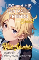 Leo and His Fantastic Friends, Wild Adventure (Kids Humorous Adventure) 9819407133 Book Cover