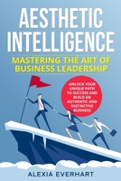 Aesthetic Intelligence: Unlock Your Unique Path to Success and Build an Authentic and Distinctive Business 1088208762 Book Cover