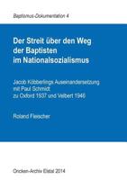 Der Streit über den Weg der Baptisten im Nationalsozialismus: Jacob Köbberlings Auseinandersetzung mit Paul Schmidt zu Oxford 1937 und Velbert 1946 3735786189 Book Cover