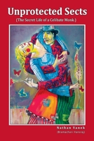 Unprotected Sects: (The Secret Life of a Celibate Monk.) 1989442137 Book Cover