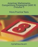 American Mathematics Competitions (AMC 8) Preparation (Volume 7): More Practice Tests 1728952182 Book Cover