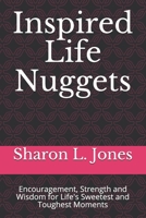 Inspired Life Nuggets: Encouragement, Strength and Wisdom for Life's Sweetest and Toughest Moments 172784789X Book Cover