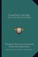 Cantica Sacra: An Aid To Devotion 1104045419 Book Cover