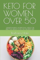 KETO FOR WOMEN OVER 50: UNDERSTANDING NUTRITIONAL NEEDS FOR EFFECTIVE WEIGHT LOSS ON THE KETO DIET 1798731258 Book Cover