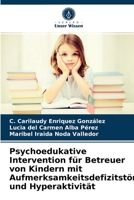 Psychoedukative Intervention für Betreuer von Kindern mit Aufmerksamkeitsdefizitstörung und Hyperaktivität 6203667846 Book Cover