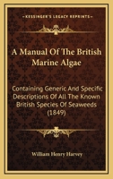 A Manual of the British Marine Algae.. 1286494710 Book Cover
