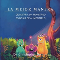 LA MEJOR MANERA DE MATAR A UN MONSTRUO ES DEJAR DE ALIMENTARLO B0C1J1MWDB Book Cover
