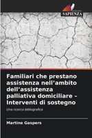Familiari che prestano assistenza nell'ambito dell'assistenza palliativa domiciliare - Interventi di sostegno (Italian Edition) 6630357558 Book Cover
