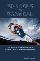 Schools for Scandal: The Dysfunctional Marriage of Division I Sports and Higher Education (Sports and American Culture) 0826223087 Book Cover