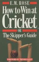 How to Win at Cricket: Or, The Skipper's Guide 0340401710 Book Cover