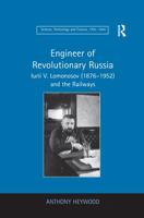 Engineer of Revolutionary Russia: Iurii V. Lomonosov (1876-1952) and the Railways 1138259292 Book Cover