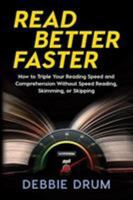 Read Better Faster: How to Triple Your Reading Speed and Comprehension Without Speed Reading, Skimming, or Skipping 1631610376 Book Cover