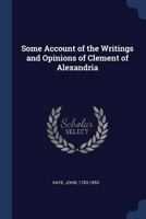 Some Account of the Writings and Opinions of Clement of Alexandria 1022023551 Book Cover