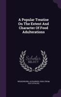 A Popular Treatise of the Extent and Character of Food Adulterations 3744644715 Book Cover