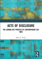 Acts of Disclosure: The Coming-Out Process of Contemporary Gay Men (Haworth Gay & Lesbian Studies) (Haworth Gay & Lesbian Studies) 1560239123 Book Cover