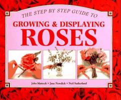 The Step-By-Step Guide to Growing and Displaying Roses 0831777915 Book Cover