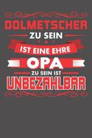 Dolmetscher Zu Sein Ist Eine Ehre - Opa Zu Sein Ist Unbezahlbar: Praktischer Wochenplaner f�r ein ganzes Jahr ohne festes Datum 1081355492 Book Cover