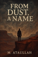 From Dust, A Name: A Journey Through Ancestral Memory B0F8YZFT13 Book Cover
