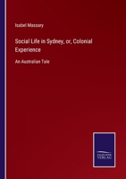 Social Life in Sydney, or, Colonial Experience: An Australian Tale 3752555629 Book Cover