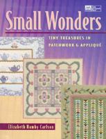 Small Wonders: Tiny Treasures in Patchwork & Applique 1564772500 Book Cover